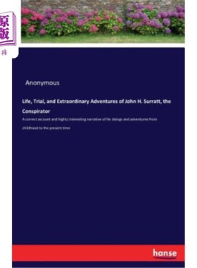 海外直订Life, Trial, and Extraordinary Adventures of John H. Surratt, the Conspirator 约翰·H·苏拉特的生活、审判和非