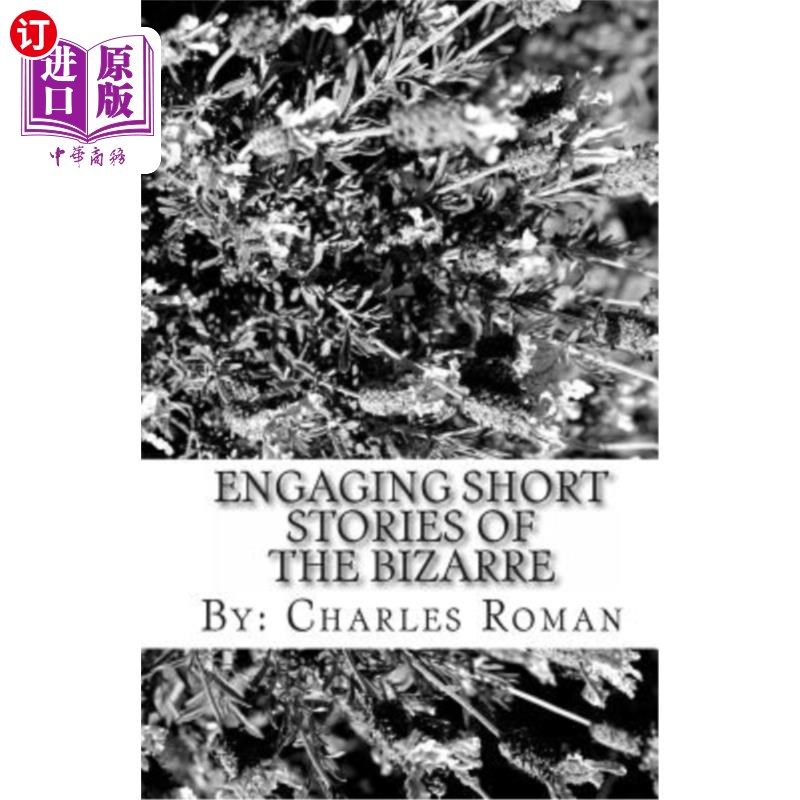 海外直订Engaging Short Stories of the Bizarre: Where Sci-Fi, The Unusual & Reality Meet! 引人入胜的奇幻短篇小说：科