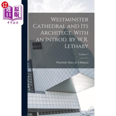 海外直订Westminster Cathedral and its Architect. With an Introd. by W.R. Lethaby; Volume 威斯敏斯特大教堂及其建筑师