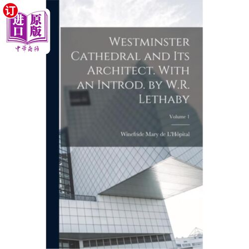 海外直订Westminster Cathedral and its Architect. With an Introd. by W.R. Lethaby; Volume 威斯敏斯特大教堂及其建筑师