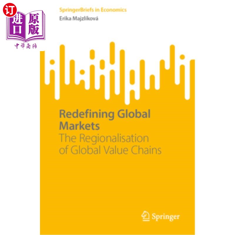 海外直订Redefining Global Markets: The Regionalisation of Global Value Chains Redefining Global Mar