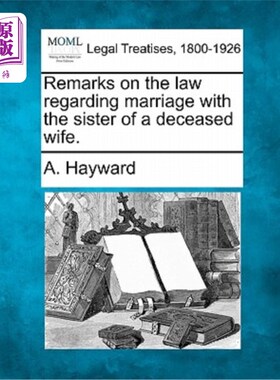 海外直订Remarks on the Law Regarding Marriage with the Sister of a Deceased Wife. 关于与已故妻子的妹妹结婚的法律的
