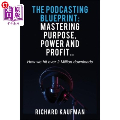 海外直订The Podcasting Blueprint: Mastering Purpose, Power, and Profit.. How we hit over 播客蓝图：掌握目的，权力和