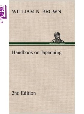 海外直订Handbook on Japanning: 2nd Edition for Ironware, Tinware, Wood, Etc. with Sectio 日本手册：第2版，适用于铁