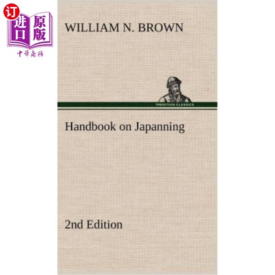 海外直订Handbook on Japanning: 2nd Edition for Ironware, Tinware, Wood, Etc. with Sectio 日本手册：第2版，适用于铁
