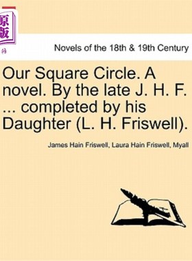 海外直订Our Square Circle. a Novel. by the Late J. H. F. ... Completed by His Daughter ( 我们的方圆。一本小说。由已