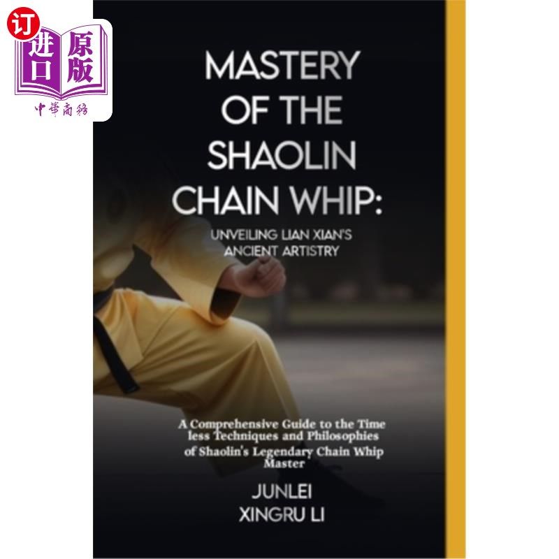 海外直订医药图书Mastery of the Shaolin Chain Whip: Unveiling Lian Xian's Ancient Artistry: A Com 掌握少林链鞭：揭示