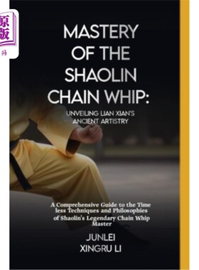 海外直订医药图书Mastery of the Shaolin Chain Whip: Unveiling Lian Xian's Ancient Artistry: A Com 掌握少林链鞭：揭示
