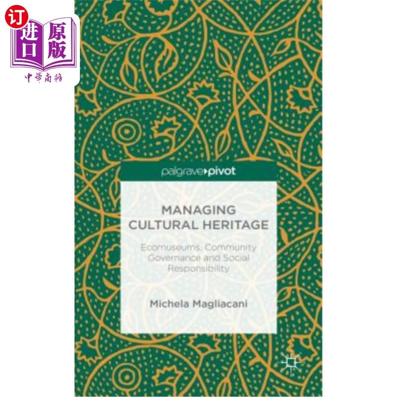 海外直订Managing Cultural Heritage: Ecomuseums, Community Governance, Social Accountabil 管理文化遗产:生态博物馆、