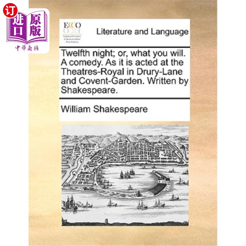 海外直订Twelfth Night; Or, What You Will. a Comedy. as It Is Acted at the Theatres-Royal 第十二夜;或者，随你便。一