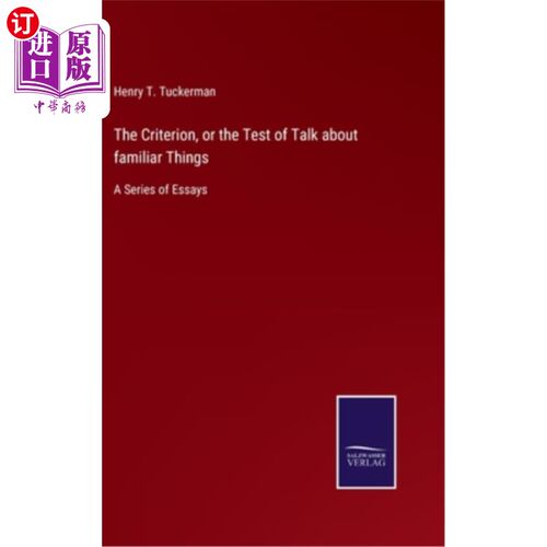 海外直订The Criterion, or the Test of Talk about familiar Things: A Series of Essays 谈论熟悉事物的标准或测试：一系
