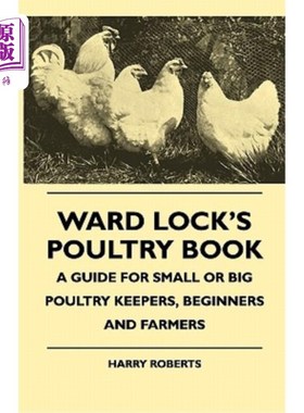 海外直订Ward Lock's Poultry Book - A Guide For Small Or Big Poultry Keepers, Beginners A 病房锁的家禽书-小或大家禽