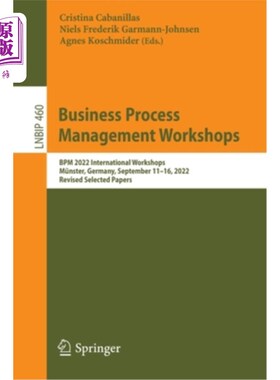 海外直订Business Process Management Workshops: Bpm 2022 International Workshops, Münster 业务流程管理研讨会: