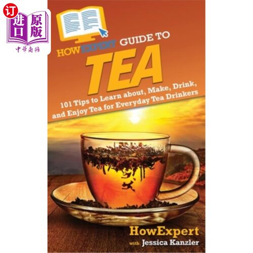 海外直订HowExpert Guide to Tea: 101 Tips to Learn about, Make, Drink, and Enjoy Tea for  专家指南：101个学习，制作