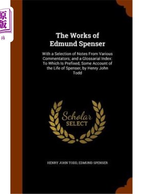 海外直订The Works of Edmund Spenser: With a Selection of Notes from Various Commentators 埃德蒙·斯宾塞的作品——选