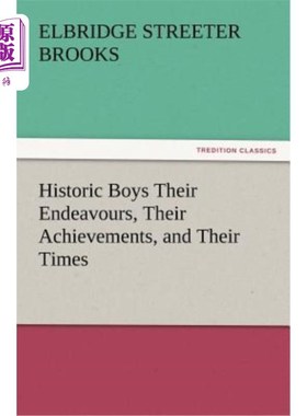 海外直订Historic Boys Their Endeavours, Their Achievements, and Their Times 历史上的男孩他们的努力，他们的成就，他