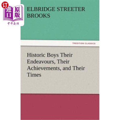 海外直订Historic Boys Their Endeavours, Their Achievements, and Their Times 历史上的男孩他们的努力，他们的成就，他
