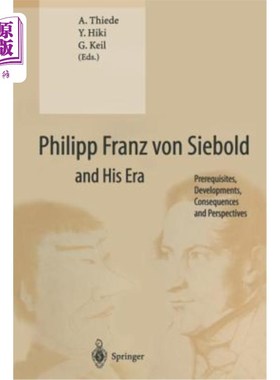 海外直订医药图书Philipp Franz Von Siebold and His Era: Prerequisites, Developments, Consequences 菲利普·弗兰兹·冯·