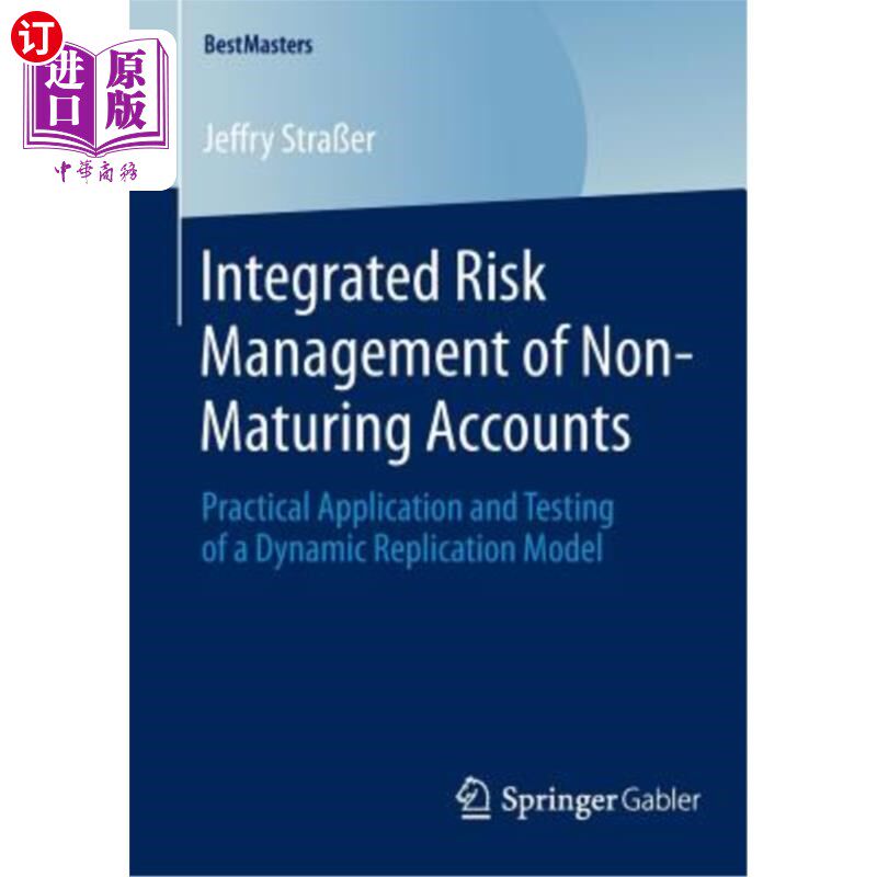 海外直订Integrated Risk Management of Non-Maturing Accounts: Practical Application and T 未到期账户的综合风险管理：