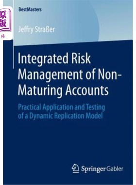 海外直订Integrated Risk Management of Non-Maturing Accounts: Practical Application and T 未到期账户的综合风险管理：