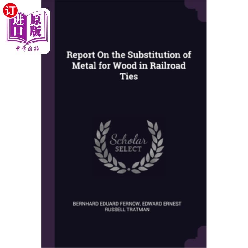 海外直订Report On the Substitution of Metal for Wood in Railroad Ties 铁路枕木用金属代替木材的研究报告