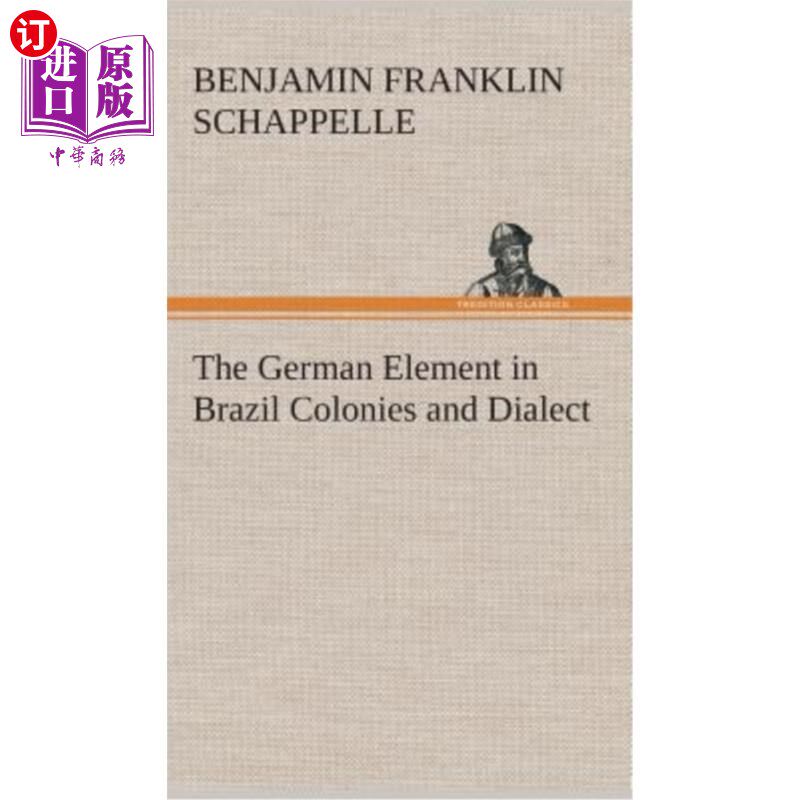 海外直订The German Element in Brazil Colonies and Dialect 巴西殖民地和方言中的德语元素