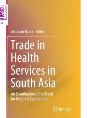 海外直订Trade in Health Services in South Asia: An Examination of the Need for Regional  南亚保健服务贸易:对区域合