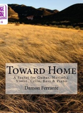 海外直订Toward Home: A Sextet for Guitar, Marimba, Violin, Cello, Bass, and Piano