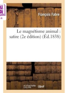 海外直订法语 Le Magnétisme Animal: Satire 2e édition 动物磁性:讽刺第二版