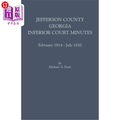 海外直订Jefferson County, Georgia, Inferior Court Minutes, February 1814-July 1820 杰斐逊县，乔治亚州，下级法院纪要