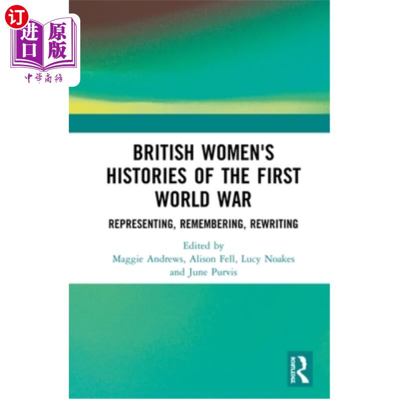 海外直订British Women's Histories of the First World War: Representing, Remembering, Rew 英国妇女的第一次世界大战历