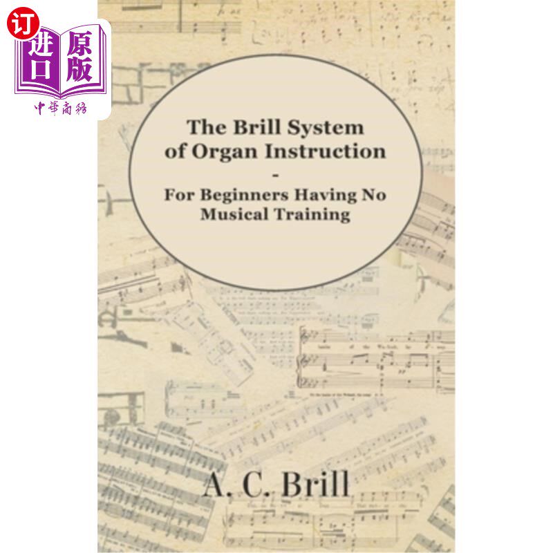海外直订The Brill System of Organ Instruction - For Beginners Having No Musical Training 布瑞尔系统的风琴教学-初学