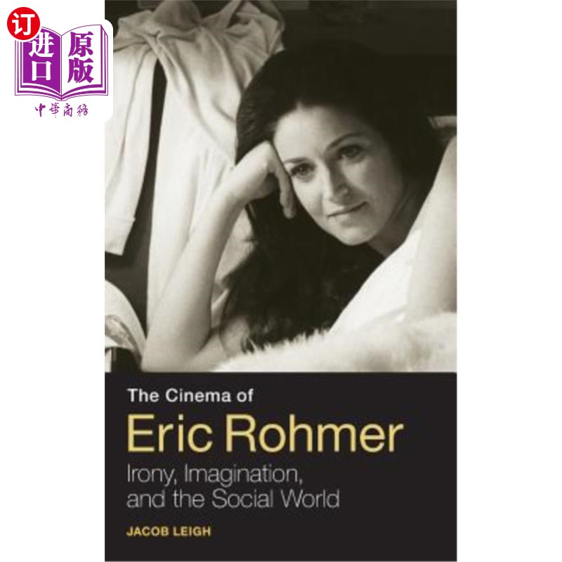 海外直订The Cinema of Eric Rohmer: Irony, Imagination, and the Social World 《埃里克·罗默的电影：讽刺、想象与社会世