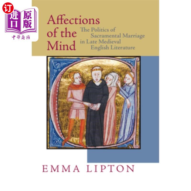 海外直订Affections of the Mind: The Politics of Sacramental Marriage in Late Medieval En 心灵的情感:中世纪晚期英国