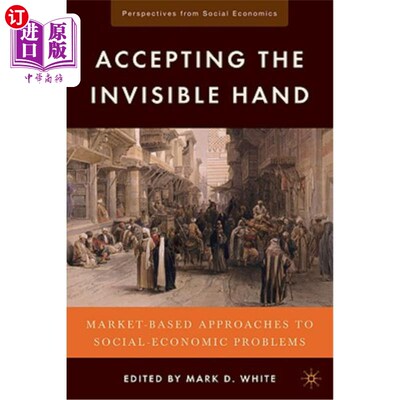 海外直订Accepting the Invisible Hand: Market-Based Approaches to Social-Economic Problem 接受看不见的手:以市场为基