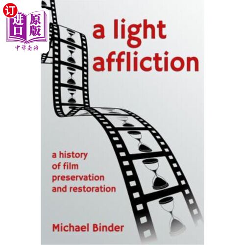 海外直订A Light Affliction: a History of Film Preservation and Restoration 一种轻微的痛苦:电影保存和修复的历史