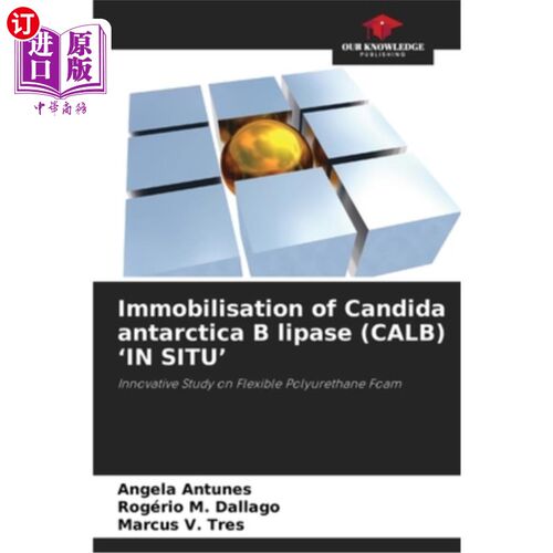 海外直订Immobilisation of Candida antarctica B lipase (CALB) 'IN SITU' 南极念珠菌B脂肪酶（CALB）的原位固定化