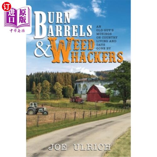 海外直订Burn Barrels and Weed Whackers: An Old Guy's Musings on Country Living and Days  燃烧木桶和除草机:一个老人