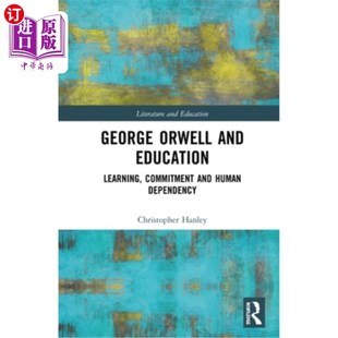 Human 承诺和人类依 and 学习 乔治·奥威尔与教育 Dependency Commitment Learning Education Orwell 海外直订George