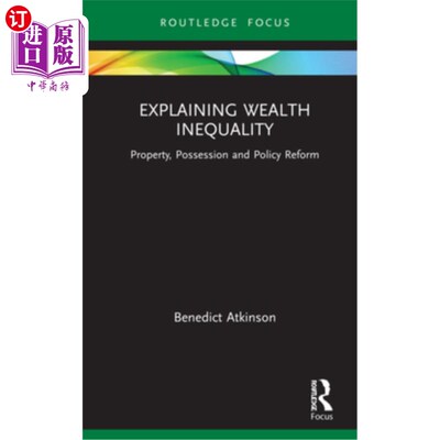 海外直订Explaining Wealth Inequality: Property, Possession and Policy Reform 解释财富不平等:财产、占有和政策改革