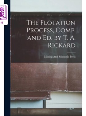 海外直订The Flotation Process, Comp. and Ed. by T. A. Rickard 《浮选过程》，T. A.里卡德编