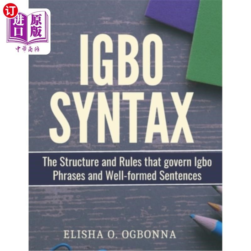 海外直订Igbo Syntax: The Structure and Rules that Govern Igbo Phrases and Well-formed Se 伊博语句法：支配伊博语短语