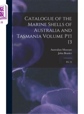 海外直订Catalogue of the Marine Shells of Australia and Tasmania Volume pt1 13: Pt1 13 澳大利亚和塔斯马尼亚海贝壳目
