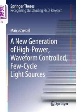 海外直订A New Generation of High-Power, Waveform Controlled, Few-Cycle Light Sources 新一代高功率、波形控制、少周期