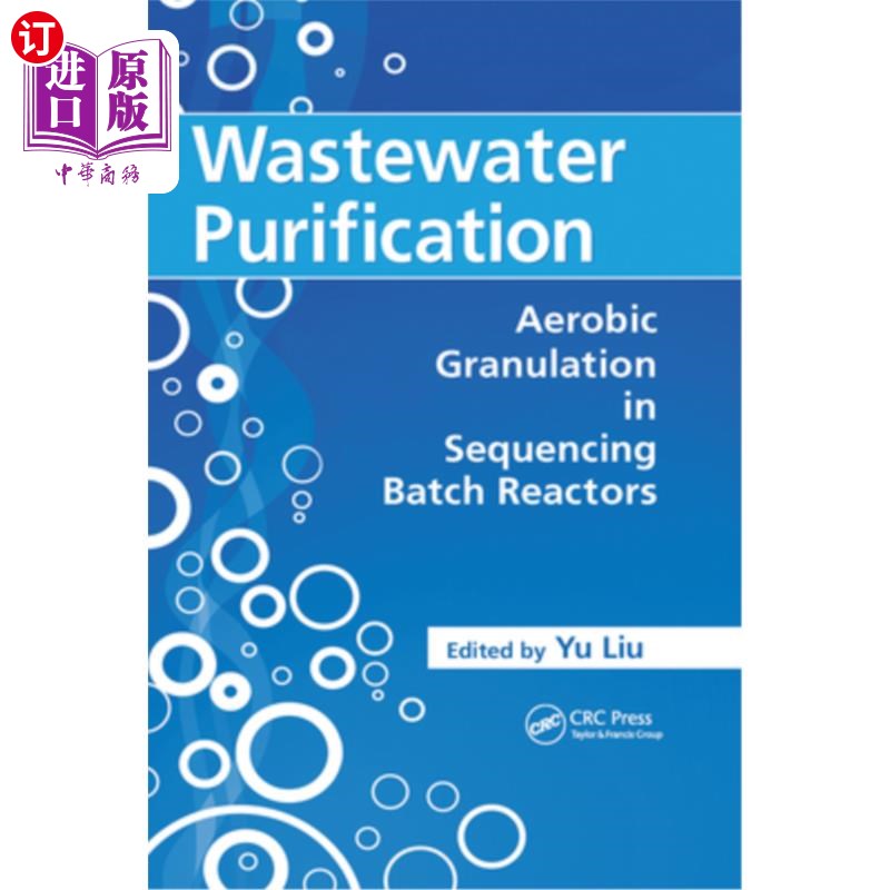海外直订Wastewater Purification: Aerobic Granulation in Sequencing Batch Reactors 废水净化：序批式反应器中的好氧颗