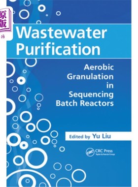海外直订Wastewater Purification: Aerobic Granulation in Sequencing Batch Reactors 废水净化：序批式反应器中的好氧颗