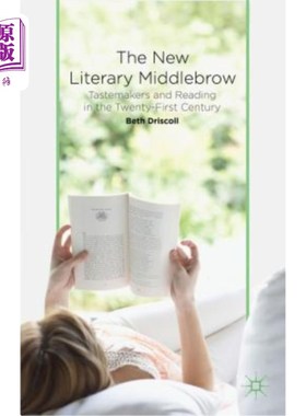 海外直订The New Literary Middlebrow: Tastemakers and Reading in the Twenty-First Century 新文学中庸:21世纪的潮流引