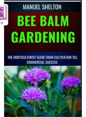 海外直订Bee Balm Gardening Horticulturist Guide from Cultivation Till Commmercial Succes 从栽培到商业成功的园艺家指