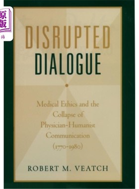 海外直订医药图书Disrupted Dialogue: Medical Ethics and the Collapse of Physician-Humanist Commun