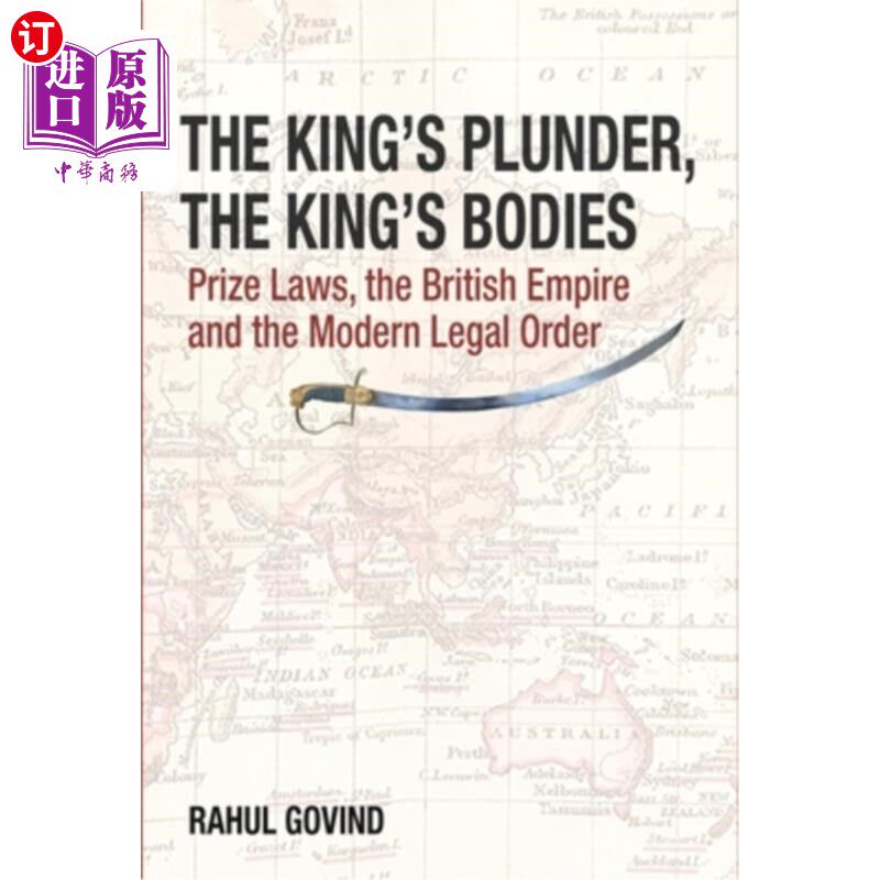 海外直订The King's Plunder, the King's Bodies: Prize Laws, the British Empire and the Mo 《国王的掠夺、国王的尸体：